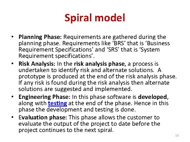 Spiral model • Planning Phase: Requirements are gathered during the planning phase. Requirements like