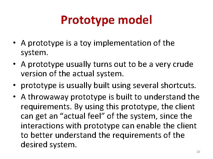 Prototype model • A prototype is a toy implementation of the system. • A