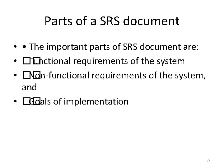 Parts of a SRS document • • The important parts of SRS document are: