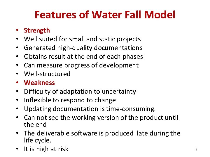 Features of Water Fall Model Strength Well suited for small and static projects Generated