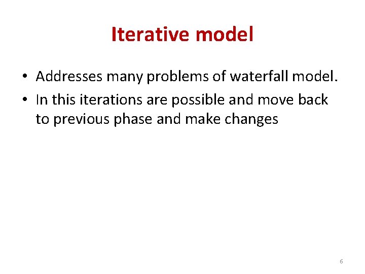 Iterative model • Addresses many problems of waterfall model. • In this iterations are