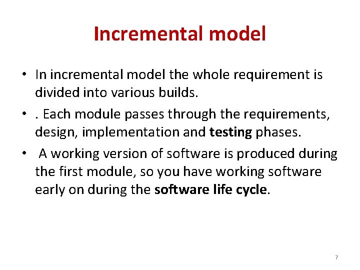 Incremental model • In incremental model the whole requirement is divided into various builds.