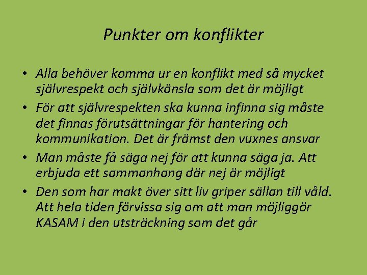 Punkter om konflikter • Alla behöver komma ur en konflikt med så mycket självrespekt