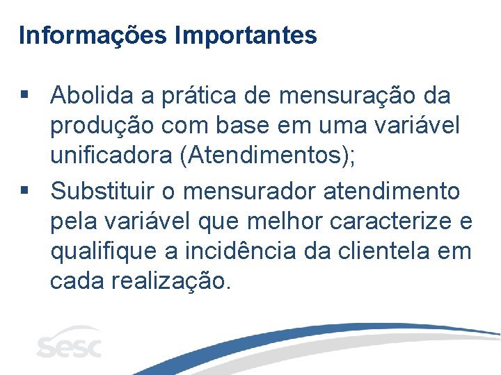 Informações Importantes § Abolida a prática de mensuração da produção com base em uma