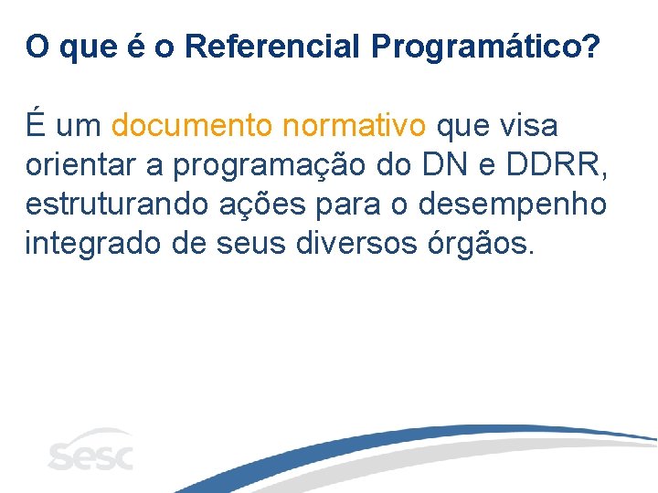 O que é o Referencial Programático? É um documento normativo que visa orientar a