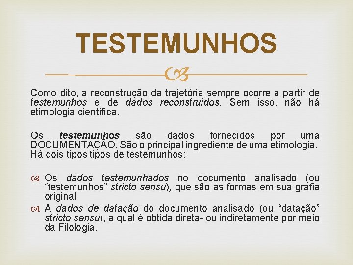 TESTEMUNHOS Como dito, a reconstrução da trajetória sempre ocorre a partir de testemunhos e