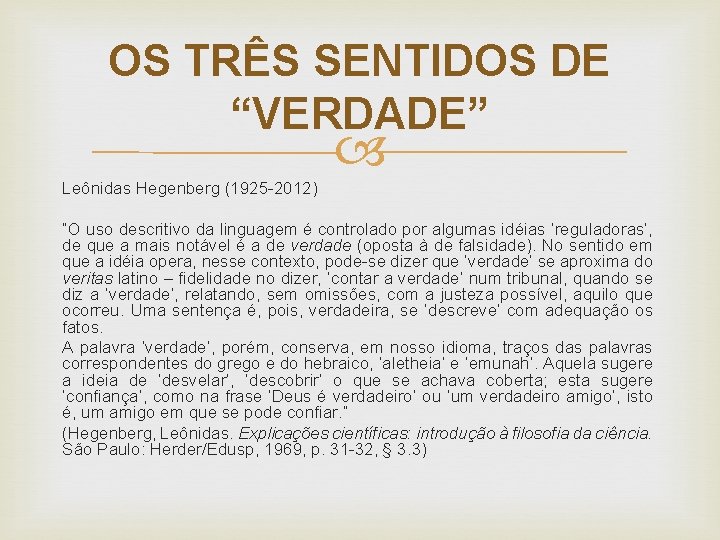 OS TRÊS SENTIDOS DE “VERDADE” Leônidas Hegenberg (1925 -2012) “O uso descritivo da linguagem