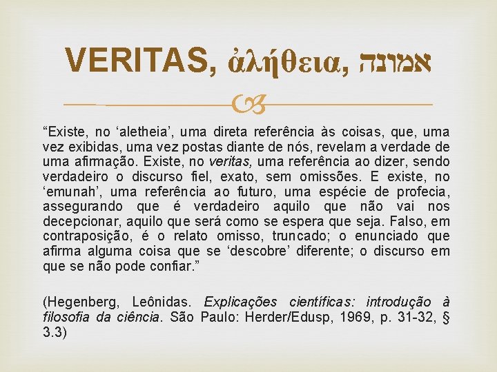 VERITAS, ἀλήθεια, אמונה “Existe, no ‘aletheia’, uma direta referência às coisas, que, uma vez