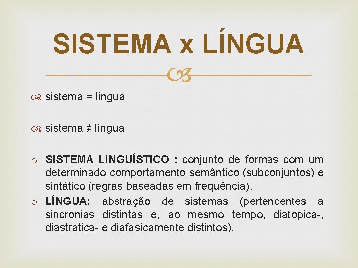 SISTEMA x LÍNGUA sistema = língua sistema ≠ língua o SISTEMA LINGUÍSTICO : conjunto