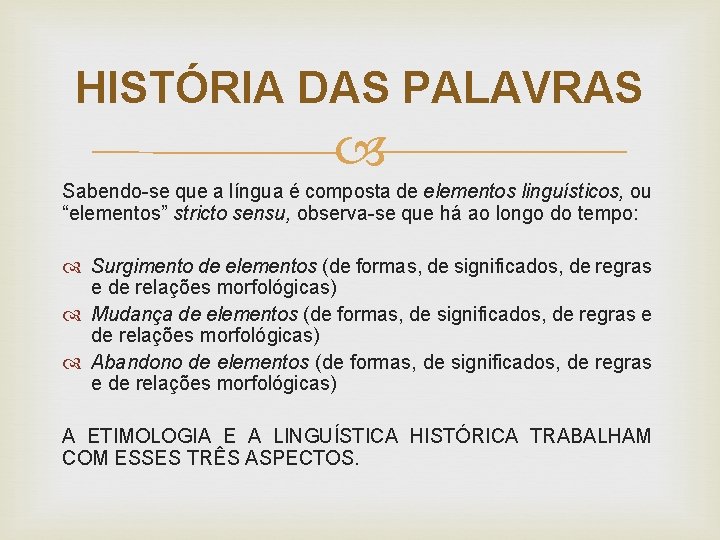 HISTÓRIA DAS PALAVRAS Sabendo-se que a língua é composta de elementos linguísticos, ou “elementos”