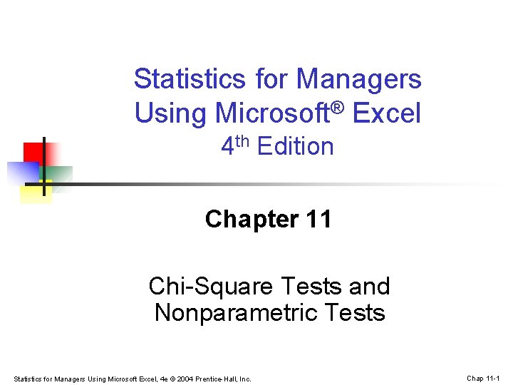 Statistics for Managers Using Microsoft® Excel 4 th Edition Chapter 11 Chi-Square Tests and Statistics for Managers Using Microsoft® Excel 4 th Edition Chapter 11 Chi-Square Tests and