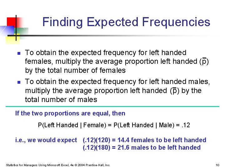 Finding Expected Frequencies n n To obtain the expected frequency for left handed females, Finding Expected Frequencies n n To obtain the expected frequency for left handed females,