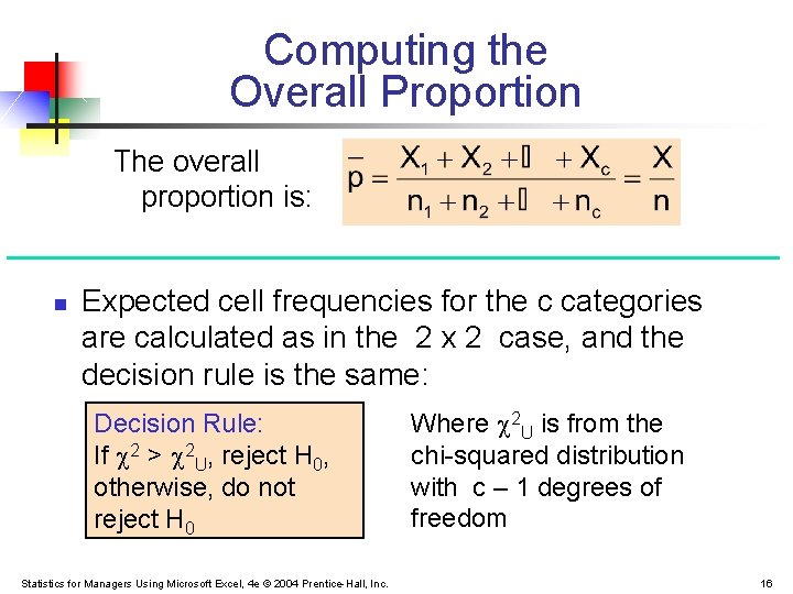 Computing the Overall Proportion The overall proportion is: n Expected cell frequencies for the Computing the Overall Proportion The overall proportion is: n Expected cell frequencies for the