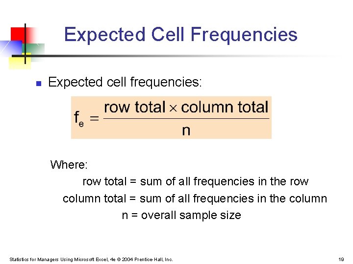 Expected Cell Frequencies n Expected cell frequencies: Where: row total = sum of all Expected Cell Frequencies n Expected cell frequencies: Where: row total = sum of all