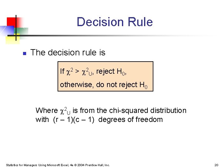 Decision Rule n The decision rule is If 2 > 2 U, reject H Decision Rule n The decision rule is If 2 > 2 U, reject H