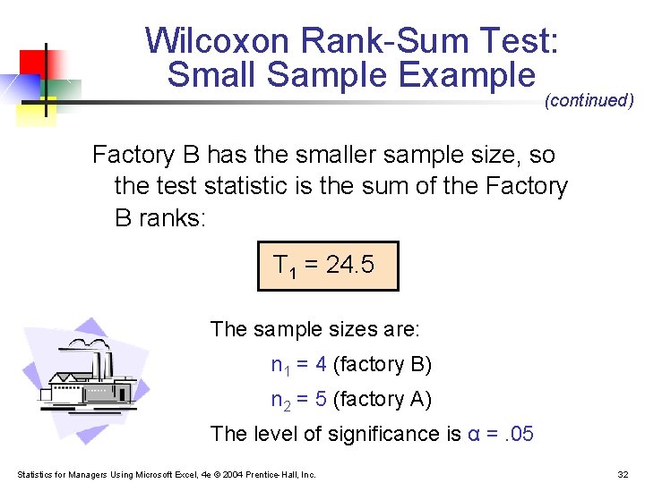 Wilcoxon Rank-Sum Test: Small Sample Example (continued) Factory B has the smaller sample size, Wilcoxon Rank-Sum Test: Small Sample Example (continued) Factory B has the smaller sample size,