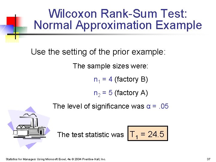 Wilcoxon Rank-Sum Test: Normal Approximation Example Use the setting of the prior example: The Wilcoxon Rank-Sum Test: Normal Approximation Example Use the setting of the prior example: The