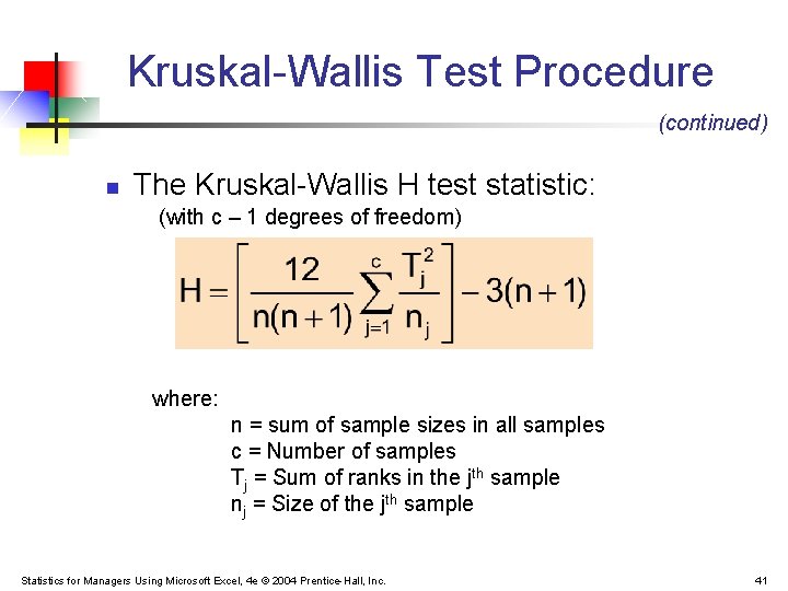 Kruskal-Wallis Test Procedure (continued) n The Kruskal-Wallis H test statistic: (with c – 1 Kruskal-Wallis Test Procedure (continued) n The Kruskal-Wallis H test statistic: (with c – 1