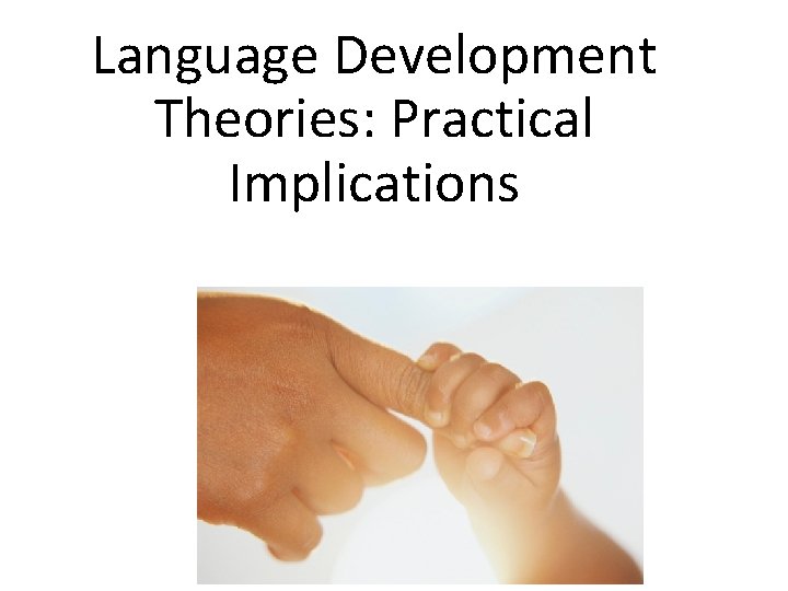 Language Development Theories: Practical Implications 