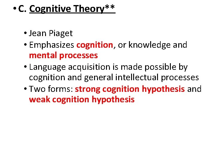  • C. Cognitive Theory** • Jean Piaget • Emphasizes cognition, or knowledge and