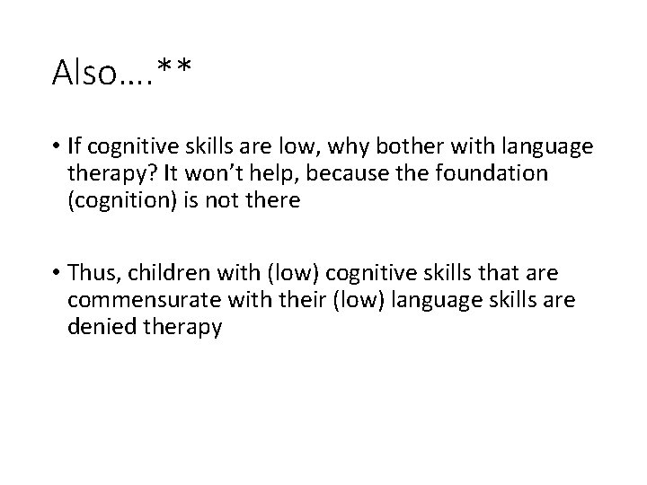 Also…. ** • If cognitive skills are low, why bother with language therapy? It