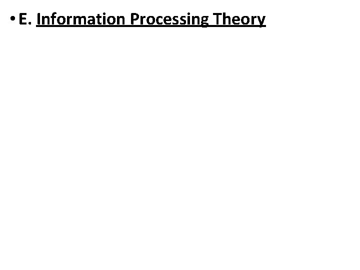  • E. Information Processing Theory 