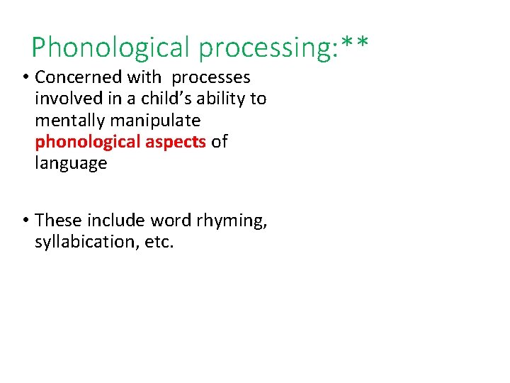 Phonological processing: ** • Concerned with processes involved in a child’s ability to mentally