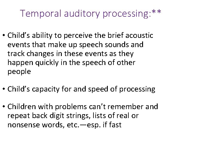 Temporal auditory processing: ** • Child’s ability to perceive the brief acoustic events that