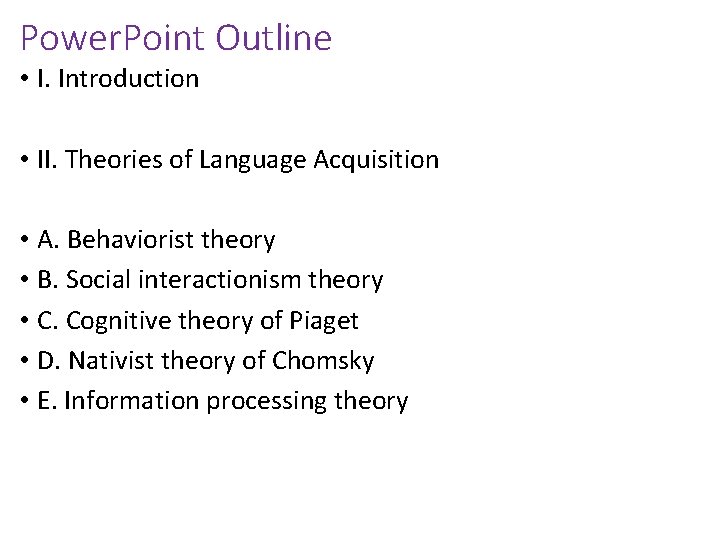 Power. Point Outline • I. Introduction • II. Theories of Language Acquisition • A.