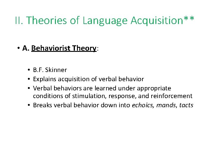 II. Theories of Language Acquisition** • A. Behaviorist Theory: • B. F. Skinner •