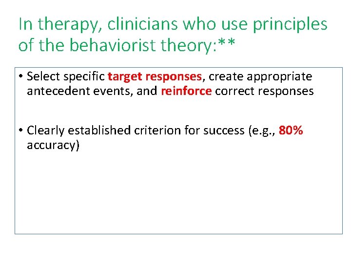 In therapy, clinicians who use principles of the behaviorist theory: ** • Select specific