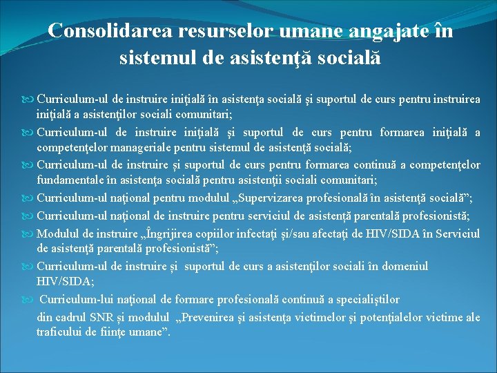 Consolidarea resurselor umane angajate în sistemul de asistenţă socială Curriculum-ul de instruire iniţială în