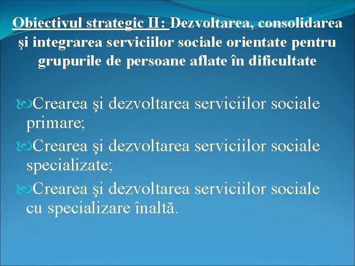 Obiectivul strategic II: Dezvoltarea, consolidarea şi integrarea serviciilor sociale orientate pentru grupurile de persoane