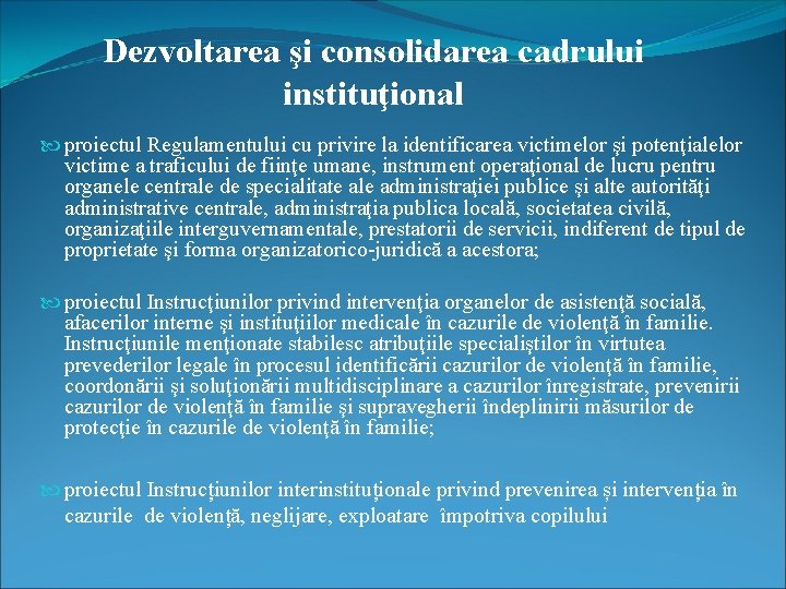 Dezvoltarea şi consolidarea cadrului instituţional proiectul Regulamentului cu privire la identificarea victimelor şi potenţialelor