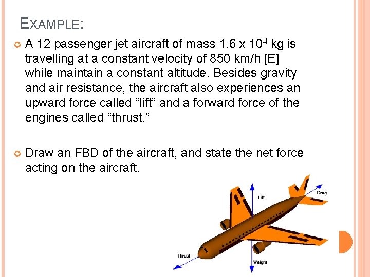 EXAMPLE: A 12 passenger jet aircraft of mass 1. 6 x 104 kg is