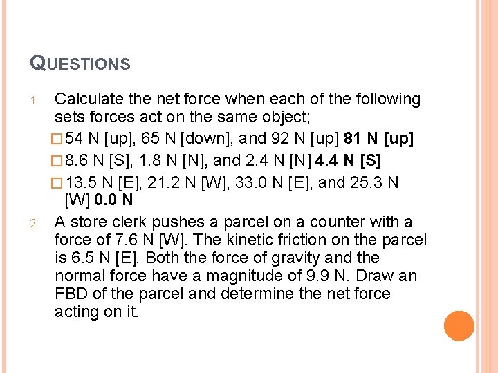 QUESTIONS 1. 2. Calculate the net force when each of the following sets forces