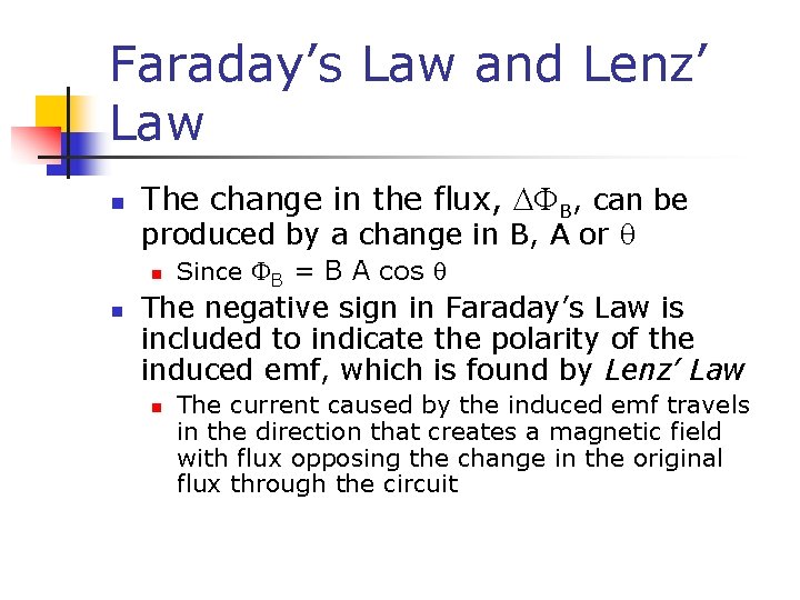 Faraday’s Law and Lenz’ Law n The change in the flux, B, can be