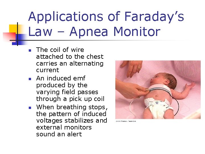 Applications of Faraday’s Law – Apnea Monitor n n n The coil of wire