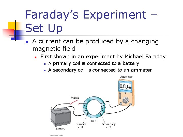 Faraday’s Experiment – Set Up n A current can be produced by a changing