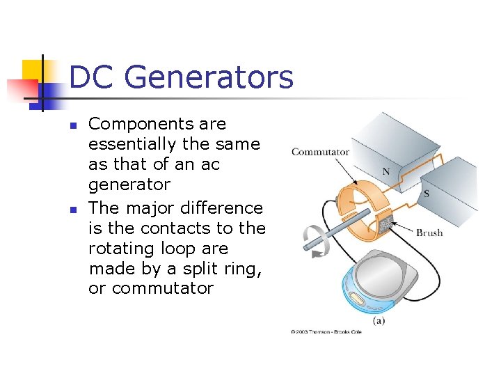 DC Generators n n Components are essentially the same as that of an ac