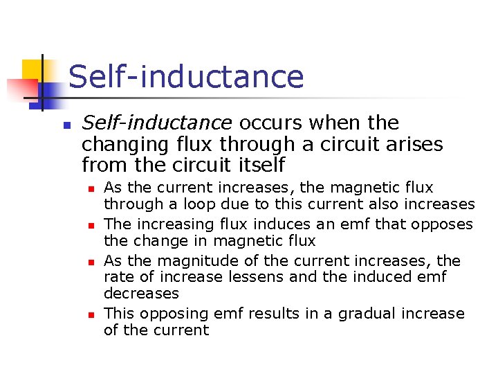 Self-inductance n Self-inductance occurs when the changing flux through a circuit arises from the