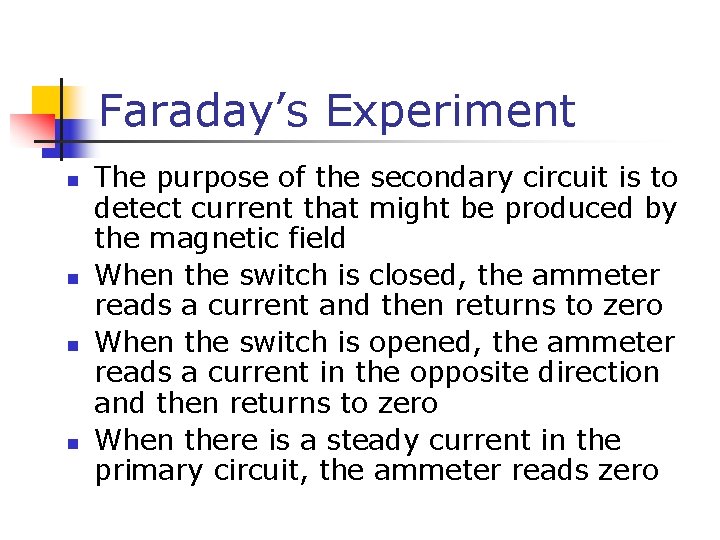 Faraday’s Experiment n n The purpose of the secondary circuit is to detect current