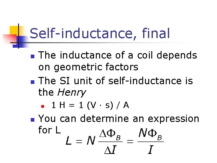 Self-inductance, final n n The inductance of a coil depends on geometric factors The