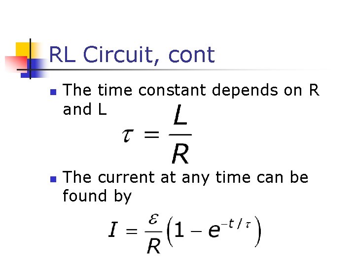 RL Circuit, cont n n The time constant depends on R and L The