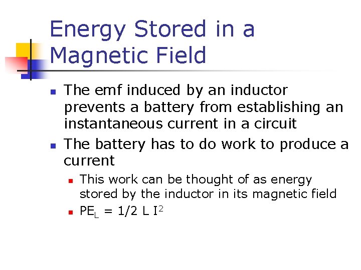 Energy Stored in a Magnetic Field n n The emf induced by an inductor