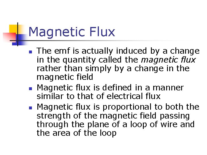 Magnetic Flux n n n The emf is actually induced by a change in