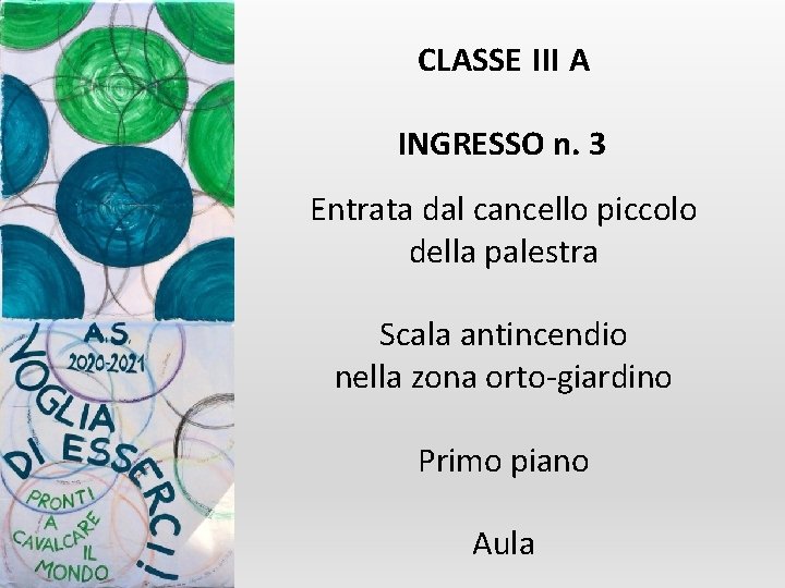 CLASSE III A INGRESSO n. 3 Entrata dal cancello piccolo della palestra Scala antincendio