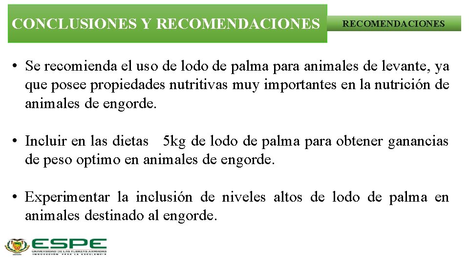 CONCLUSIONES Y RECOMENDACIONES • Se recomienda el uso de lodo de palma para animales