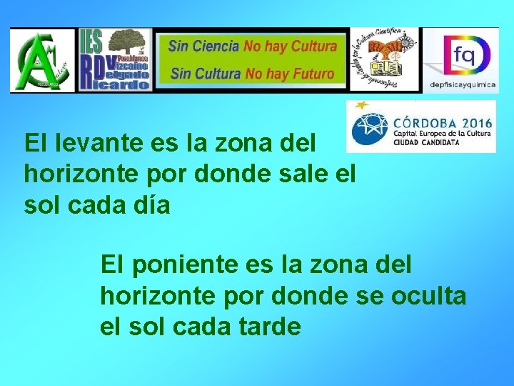 El levante es la zona del horizonte por donde sale el sol cada día