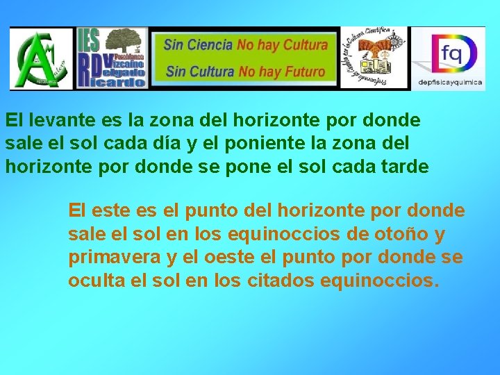 El levante es la zona del horizonte por donde sale el sol cada día